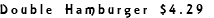 Double Hamburger $4.29